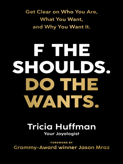 Title details for F the Shoulds. Do the Wants by Tricia Huffman - Available